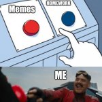 P r o c r a s t i n a t i o n | Memes HOMEWORK ME | image tagged in 2 buttons eggman,memes,two buttons,procrastination | made w/ Imgflip meme maker