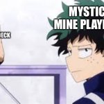 Mystic mine is evil | MYSTIC MINE PLAYERS; ACTUALLY PLAYING A FUN DECK | image tagged in deku ignoring iida | made w/ Imgflip meme maker