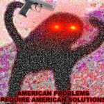 American Problems Require American Solutions meme