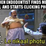 dental memes | WHEN ENDODONTIST FINDS MB2 CANAL  AND STARTS CLICKING PHOTOS; CANAL BE LIKE- | image tagged in le nikal photo | made w/ Imgflip meme maker