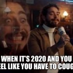 This is so true | WHEN IT’S 2020 AND YOU FEEL LIKE YOU HAVE TO COUGH | image tagged in screaming inside | made w/ Imgflip meme maker