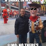 EVIL ELMO | WOODY: THERE'S A SNAKE IN MY BOOT; ELMO: NO THERE'S A SWORD IN YOUR CHEST | image tagged in disappointed elmo | made w/ Imgflip meme maker