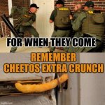 Cheetos POWER | FOR WHEN THEY COME; REMEMBER CHEETOS EXTRA CRUNCH | image tagged in breaking down door | made w/ Imgflip meme maker