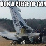 Plane Crash | OH LOOK A PIECE OF CANNDY; ... | image tagged in plane crash | made w/ Imgflip meme maker