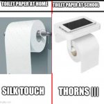 some minecraft meme i made | TOILET PAPER AT SCHOOL; TOILET PAPER AT HOME; SILK TOUCH; THORNS ||| | image tagged in toilet paper | made w/ Imgflip meme maker