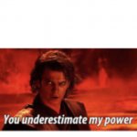 You underestimate my power meme