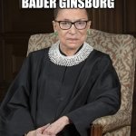 Ruth Bader Ginsberg | RIP RUTH BADER GINSBURG | image tagged in ruth bader ginsberg | made w/ Imgflip meme maker