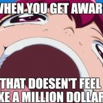 Reaction to a False Reward | WHEN YOU GET AWARD; THAT DOESEN'T FEEL LIKE A MILLION DOLLARS | image tagged in streched head meme,smile precure meme,memes,funny,smile precure,precure | made w/ Imgflip meme maker