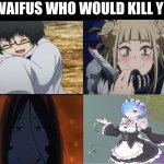 waifus | 4 WAIFUS WHO WOULD KILL YOU | image tagged in 4 horseman of apocalypse | made w/ Imgflip meme maker