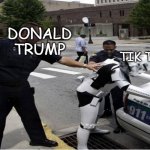 get rekt tiktok | DONALD TRUMP; TIK TOK | image tagged in haha arrested lol | made w/ Imgflip meme maker