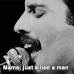 Freddy Mercury-Just killed a man