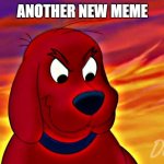 evil clifford | ANOTHER NEW MEME | image tagged in evil clifford | made w/ Imgflip meme maker