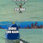 dodge and kaiju | LETS JUST STOP BUILDING SHIPS AND STAR THE MAP; CSL OAK; DODGE AND KAIJU; BUILDING SHIPS | image tagged in spongebob rock meme template | made w/ Imgflip meme maker