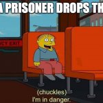I'm in danger meme | WHEN A PRISONER DROPS THE SOAP | image tagged in i'm in danger meme | made w/ Imgflip meme maker