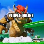 Bowser chasing yoshi | PEOPLE ONLINE; SOME GUY THAT DOESN'T REMEMBER REMY'S NAME | image tagged in bowser chasing yoshi | made w/ Imgflip meme maker