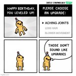 Why not take all three? | ACHING JOINTS; LESS HAIR; SLOWER MOVEMENT | image tagged in birthday upgrades,memes,old | made w/ Imgflip meme maker