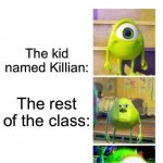 Hey guys! I just made this new template, feel free to use it if you want ;) | Teacher:*calls on Killian*; The kid named Killian:; The rest of the class:; The kid named ian: | image tagged in mike wazowski | made w/ Imgflip meme maker