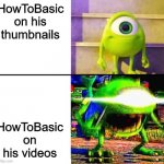 It's not what it looks like... | HowToBasic on his thumbnails; HowToBasic on his videos | image tagged in kid mike wazowski,memes | made w/ Imgflip meme maker