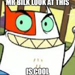 Mr Bilk Look At This Is Cool | MR BILK LOOK AT THIS; IS COOL | image tagged in lucky claw,catscratch,nicktoons | made w/ Imgflip meme maker