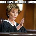 Judge Judy  | THE NEXT SUPREME COURT NOMINEE? | image tagged in judge judy | made w/ Imgflip meme maker