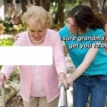 Sure grandma