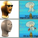 Just remove the skin... OH NO | Don’t worry, just try to image him naked with no accessories; Oh no he’s Original! | image tagged in oh no he's hot | made w/ Imgflip meme maker