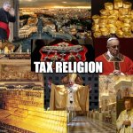 Tax Religion | TAX RELIGION | image tagged in vatican's closets | made w/ Imgflip meme maker