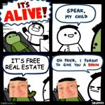 IT'S ALIVE! Oh, and It's free real estate | IT'S FREE REAL ESTATE | image tagged in it's alive,its free real estate | made w/ Imgflip meme maker