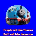 Tomas meme | image tagged in thomas meme | made w/ Imgflip meme maker