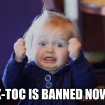 excited kid | TIK-TOC IS BANNED NOW!!! | image tagged in excited kid | made w/ Imgflip meme maker