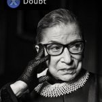 X doubt Ruth Bader Ginsburg meme
