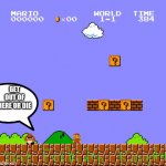 Super Mario Bros. | GET OUT OF HERE OR DIE | image tagged in super mario bros | made w/ Imgflip meme maker