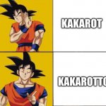 Goku drake | KAKAROT; KAKAROTTO | image tagged in goku drake | made w/ Imgflip meme maker