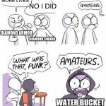 amateurs comic meme | I SAVED MORE LIVES; NO I DID; DIAMOND ARMOR; DIAMOND SWORD; WATER BUCKET | image tagged in amateurs comic meme | made w/ Imgflip meme maker