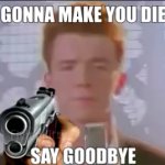 Rick Astley "Gonna make you die" meme
