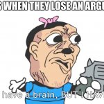 guess where this image came from | KARENS WHEN THEY LOSE AN ARGUEMENT | image tagged in you may have a brain but i have a gun | made w/ Imgflip meme maker