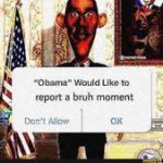 Obama would like to report a bruh moment