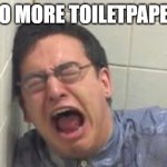 When moms out of toilet paper | NO MORE TOILETPAPER | image tagged in when moms out of toilet paper | made w/ Imgflip meme maker