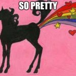 image speaks for its self | SO PRETTY | image tagged in unicorn farting a rainbow | made w/ Imgflip meme maker