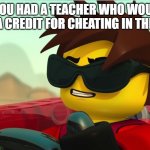 Literally My Art Teacher at My High School | WHEN YOU HAD A TEACHER WHO WOULD GIVE YOU EXTRA CREDIT FOR CHEATING IN THEIR CLASS. | image tagged in too cool kai,memes,teacher,cheating,extra credit | made w/ Imgflip meme maker
