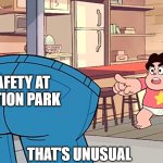 another insensitive Action Park meme | SAFETY AT ACTION PARK; THAT'S UNUSUAL | image tagged in steven universe that's unusual | made w/ Imgflip meme maker