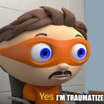 Yes I'm traumatized (super why)