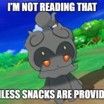 Marshadow's bitchface | I'M NOT READING THAT; UNLESS SNACKS ARE PROVIDED | image tagged in marshadow's bitchface | made w/ Imgflip meme maker