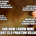 Joseph Ducreaux | I PERISHED YESTEREVE IN MINE DREAMS STROLLING THE STREETS OF SOME ANCIENT PHANTOM VILLAGE; TRIED TO BELIEVE IN CHRIST AND JIMMY DEAN WHEN HOLLYWOOD SOLD OUT; I SAWETH ALL THE ANGELS LOCKETH UP THE DOORS, I WOULD NOT ENTER; WALKED INTO THE FIRE AND CALLED OUT THINE NAME ALTHOUGH THERE WAS NO REPLY; AND NOW I KNOW MINE HEART IS A PHANTOM VILLAGE | image tagged in joseph ducreaux,old french man,joseph ducreux,memes,archaic rap,meme | made w/ Imgflip meme maker