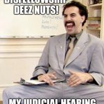 My Judicial Hearing | DISFELLOWSHIP DEEZ NUTS! MY JUDICIAL HEARING | image tagged in borat,disfellowshiped,judicial committee,jehovahs witness | made w/ Imgflip meme maker