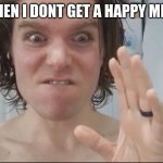 Angry Onision | WHEN I DONT GET A HAPPY MEAL | image tagged in angry onision | made w/ Imgflip meme maker