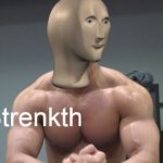 Strenkth Meme Man