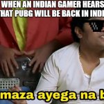 Phir Hera Pheri Munnabhai Meme Template | WHEN AN INDIAN GAMER HEARS THAT PUBG WILL BE BACK IN INDIA | image tagged in phir hera pheri munnabhai meme template,memes | made w/ Imgflip meme maker