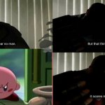 I Fear No Man | image tagged in i fear no man,kirby | made w/ Imgflip meme maker