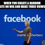 Young Zuckerberg | WHEN YOU CREATE A RANDOM SITE ON WIX AND MAKE THREE VIEWS | image tagged in stonks's zuckerberg | made w/ Imgflip meme maker